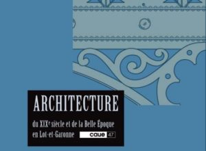 Architecture du XIXè siècle et de la Belle Époque en Lot-et-Garonne © CAUE de Lot-et-Garonne