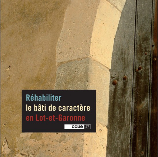 Réhabiliter le bâti de caractère en Lot-et-Garonne © Lot-et-Garonne