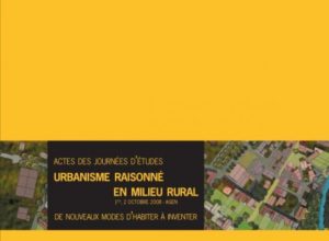 Acte des journées d'études Urbanisme raisonnné en milieu rural, de nouveaux modes d'habiter à inventer © CAUE de Lot-et-Garonne